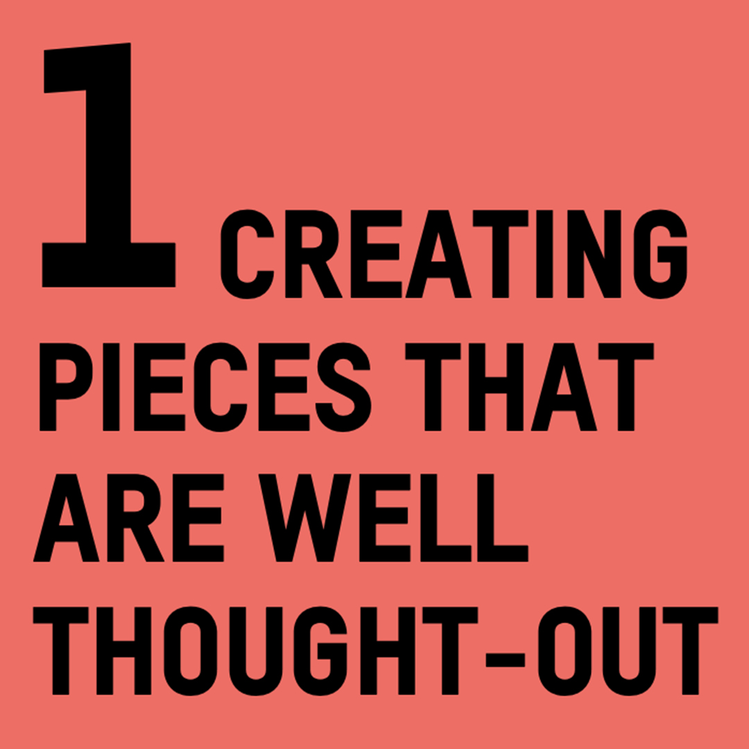 Creating pieces that are well thought-out